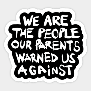 We are the People our Parents warned us Against Sticker